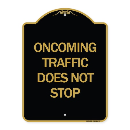 Signmission Oncoming Traffic Does Not Stop, Black & Gold Aluminum Architectural Sign, 18" x 24", BG-1824-24373 A-DES-BG-1824-24373